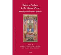 Rulers as Authors in the Islamic World: Knowledge, Authority and Legitimacy: 213 (Islamic History and Civilization, 213)