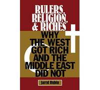 Rulers, Religion, and Riches: Why the West Got Rich and the Middle East Did Not (Cambridge Studies in Economics, Choice, and Society)