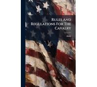 Rules And Regulations For The Cavalry