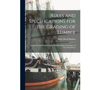 Rules and Specifications for the Grading of Lumber: Adopted by the Various Lumber Manufacturing Associations of the United States