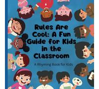 Rules Are Cool: A Fun Guide For Kids In The Classroom - A Rhyming Children's Book: Paperback - Children Ages 4-7 - Rule Book for Kids - Picture Book