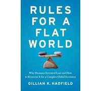 Rules for a Flat World: Why Humans Invented Law and How to Reinvent It for a Complex Global Economy