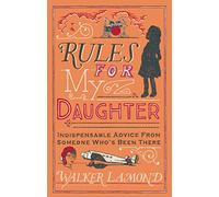 Rules for My Daughter: Indispensable Advice From Someone Who’s Been There