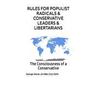 RULES FOR POPULIST RADICALS & CONSERVATIVE LEADERS & LIBERTARIANS: The Consciousness of a Conservative
