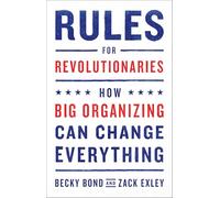 Rules for Revolutionaries: How Big Organizing Can Change Everything