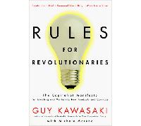 Rules for Revolutionaries: The Capitalist Manifesto for Creating New Products and Services
