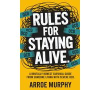 Rules for Staying Alive: 20 Hard Lessons From a Life With Severe OCD (OCD Books for Adults | Living with Obsessive Compulsive Disorder): What Living ... Like - Overthinking Everything, All the Time