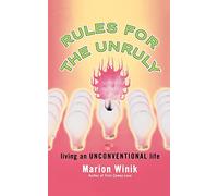 Rules for the Unruly: Living an Unconventional Life