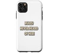 Rules? Never Heard Of Her! Case for iPhone 11 Pro Max