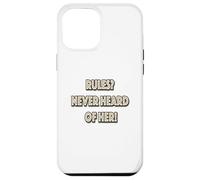 Rules? Never Heard Of Her! Case for iPhone 12 Pro Max