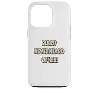 Rules? Never Heard Of Her! Case for iPhone 13 Pro