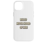 Rules? Never Heard Of Her! Case for iPhone 14 Plus