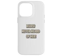 Rules? Never Heard Of Her! Case for iPhone 14 Pro Max