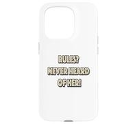 Rules? Never Heard Of Her! Case for iPhone 15 Pro