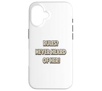 Rules? Never Heard Of Her! Case for iPhone 16