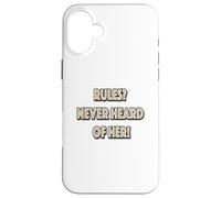 Rules? Never Heard Of Her! Case for iPhone 16 Plus