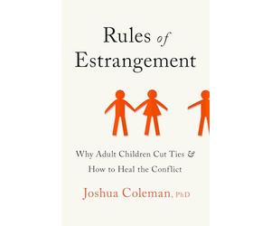 Rules of Estrangement: Why Adult Children Cut Ties and How to Heal the Conflict