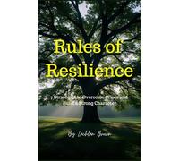 Rules of Resilience :7 Strategies to Overcome Crises and Build a Strong Character: Master Your Mind,Build Your Future: The Complete Guide to Resilience and Self-Reliance: 1