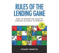 Rules of the Lending Game: How to master the game of lending to invest in property