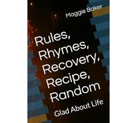 Rules, Rhymes, Recovery, Recipe, Random: Glad About Life