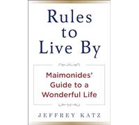 Rules to Live By: Maimonides' Guide to a Wonderful Life