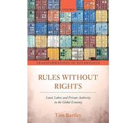 Rules without Rights: Land, Labor, and Private Authority in the Global Economy