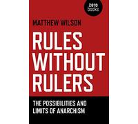 Rules Without Rulers: The Possibilities and Limits of Anarchism