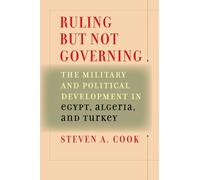 Ruling But Not Governing : The Military and Political Development in Egypt, Algeria, and Turkey