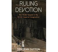 Ruling Devotion : The Hindu Temple in the British Imperial Imagination