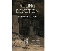 Ruling Devotion: The Hindu Temple in the British Imperial Imagination (SUNY series, Studies in the Long Nineteenth Century)