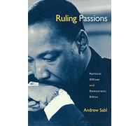 Ruling Passions: Political Offices and Democratic Ethics
