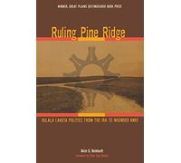 Ruling Pine Ridge: Oglala Lakota Politics from the IRA to Wounded Knee (Plains Histories Series)