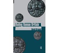 Ruling Roman Britain: Kings, Queens, Governors and Emperors from Julius Caesar to Agricola