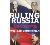Ruling Russia: Authoritarianism from the Revolution to Putin