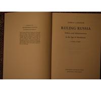 Ruling Russia - Politics & Administration in the Age of Absolutism: Politics and Administration in the Age of Absolutism, 1762-1796 (Studies of the Harriman Institute, Columbia University)