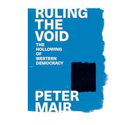 Ruling the Void : The Hollowing of Western Democracy