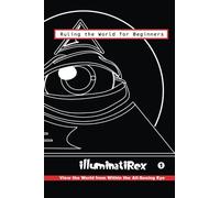 Ruling the World for Beginners: An Introduction to World Domination: Volume 1 (Illuminati Rex Conspiracy Comics Series)