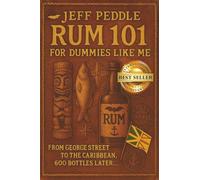 Rum 101 for Dummies Like Me: From George Street to the Caribbean, 600 Bottles Later . . .
