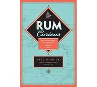 Rum Curious: The Indispensable Tasting Guide to the World's Spirit