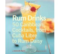Rum Drinks: 50 Caribbean Cocktails, from Cuba Libre to Rum Daisy