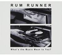 Rum Runner - Whats the Music Mean to You