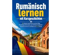 Rumänisch lernen mit Kurzgeschichten: 40 einfache Geschichten aus dem Alltag mit wichtigem Wortschatz und nützlichen Ausdrücken - Rumänisch lernen für Anfänger auf A1-A2 Niveau