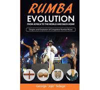 RUMBA EVOLUTION: From Africa to the World and Back Home. Origins and Evolution of Congolese Rumba Music