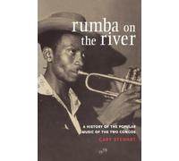 Rumba on the River: A History of the Popular Music of the Two Congos