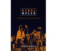 Rumba Rules: The Politics of Dance Music in Mobutu’s Zaire