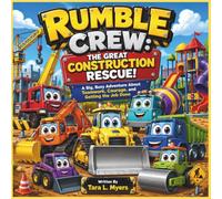 RUMBLE CREW: THE GREAT CONSTRUCTION RESCUE!: A Big, Busy Adventure About Teamwork, Courage, and Getting the Job Done| Construction Vehicles| Trucks| ... Perfect for ages 3-7 (Childrens Books)