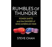 Rumbles of Thunder : Power Shifts and the Danger of Sino-American War