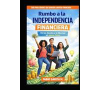Rumbo a la independencia financiera: De las deudas a la libertad (De cero a inversor)