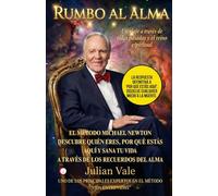 RUMBO AL ALMA: El Método del Dr. Michael Newton: Guía práctica para decodificar tu vida y sanar el presente a través de las memorias del mundo espiritual