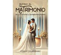 RUMBO HACIA EL MATRIMONIO: De la elección al compromiso eterno
